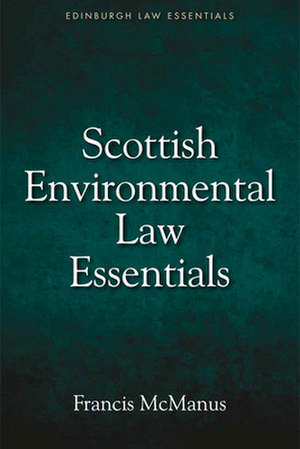 Scottish Environmental Law Essentials de Francis McManus