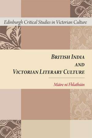 British India and Victorian Literary Culture de Maire Ni Fhlathuin