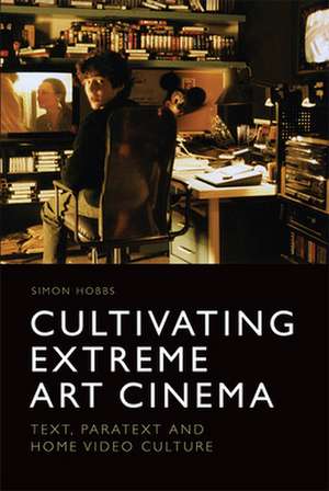 Cultivating Extreme Art Cinema de Simon Hobbs