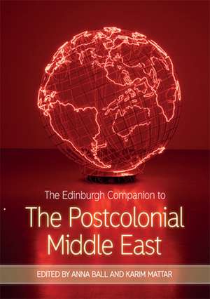 The Edinburgh Companion to the Postcolonial Middle East de Anna Ball