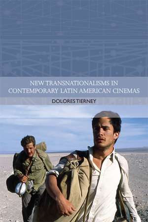 New Transnationalisms in Contemporary Latin American Cinemas de Dolores Tierney