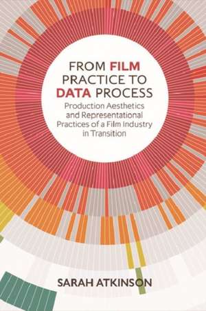 From Film Practice to Data Process de Sarah Atkinson