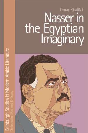 Nasser in the Egyptian Imaginary de Omar Khalifah