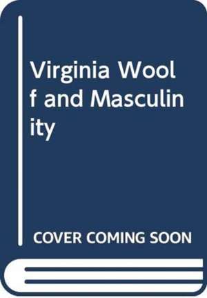 VIRGINIA WOOLF AND MASCULINITY de Griffin Lisa