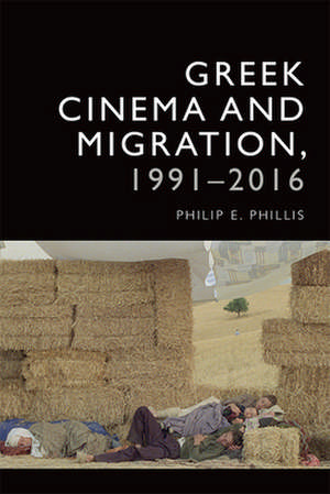 Greek Cinema and Migration, 1991-2016 de Philip-Edward Phillis