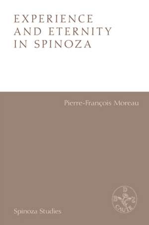 Experience and Eternity in Spinoza de Pierre-Francois Moreau