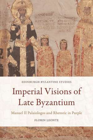 Imperial Visions of Late Byzantium de Florin Leonte