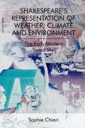 Shakespeare'S Representation of Weather, Climate and Environment de Sophie Chiari