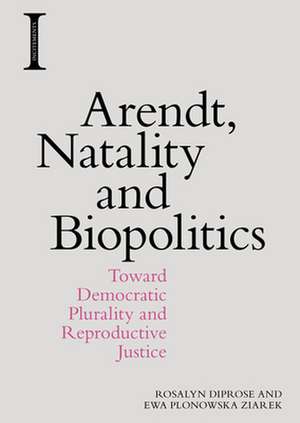 Arendt, Natality and Biopolitics de Rosalyn Diprose