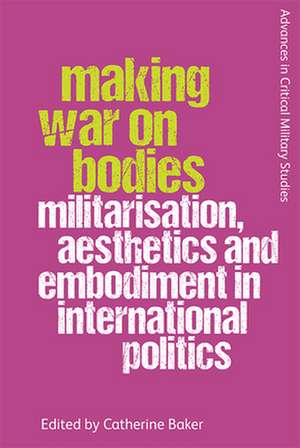 Making War on Bodies de Catherine Baker