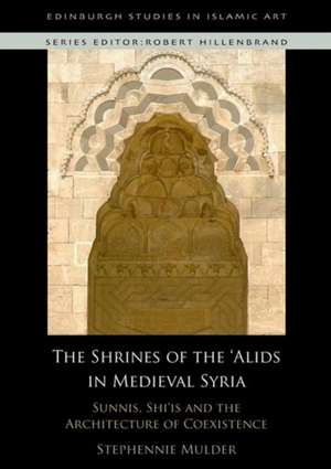 The Shrines of the 'Alids in Medieval Syria de Stephennie Mulder