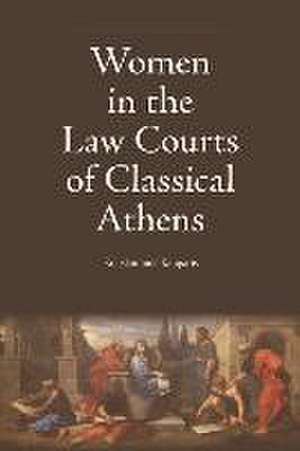 Women in the Law Courts of Classical Athens de Konstantinos Kapparis