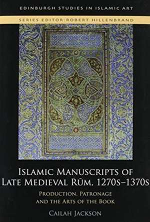 Islamic Manuscripts of Late Medieval Rum, 1270-1370 de Cailah Jackson