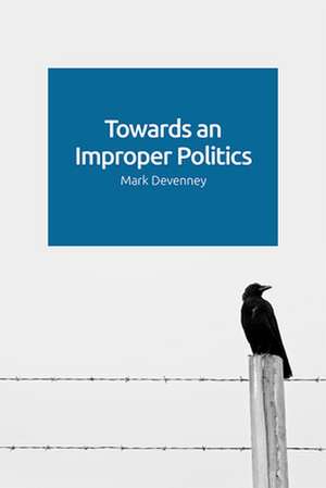 Towards an Improper Politics de Mark Devenney