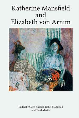 Katherine Mansfield and Elizabeth Von Arnim de Gerri Kimber