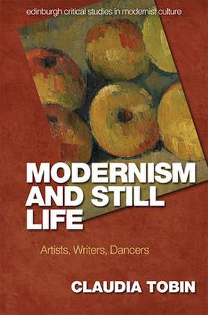 Modernism and Still Life de Claudia Tobin