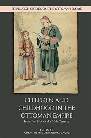 Children and Childhood in the Ottoman Empire de Gülay Yilmaz