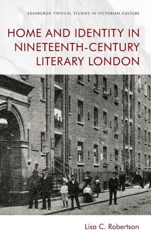 Home and Identity in Nineteenth-Century Literary London de Lisa C Robertson