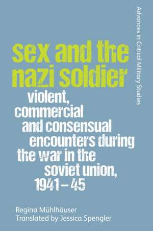 Sex and the Nazi Soldier de Regina Muhlhauser