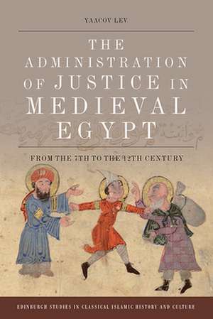 The Administration of Justice in Medieval Egypt de Yaacov Lev