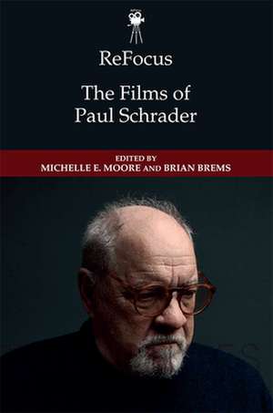 Refocus: The Films of Paul Schrader de Michelle E Moore