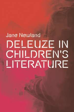 Deleuze in Children's Literature de Jane Newland