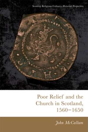 Poor Relief and the Church in Scotland, 1560-1650 de John Mccallum