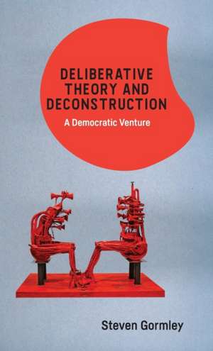 Deliberative Theory and Deconstruction de Steven Gormley