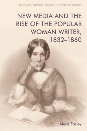 New Media and the Rise of the Popular Woman Writer, 1832-1860 de Alexis Easley