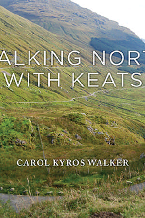 Walking North with Keats de Carol Kyros Walker