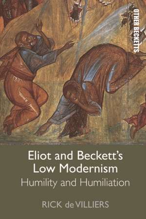 Eliot and Beckett's Low Modernism de Rick de Villiers