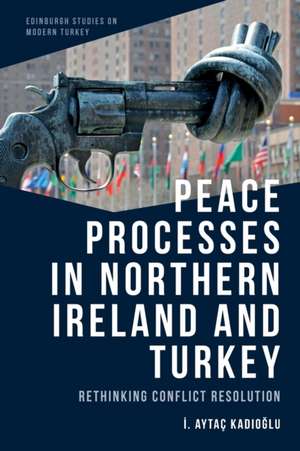 Peace Processes in Northern Ireland and Turkey de ?. Aytac Kad?o?lu