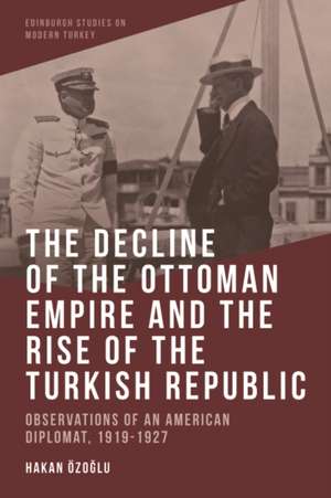 The Decline of the Ottoman Empire and the Rise of the Turkish Republic de Özo&