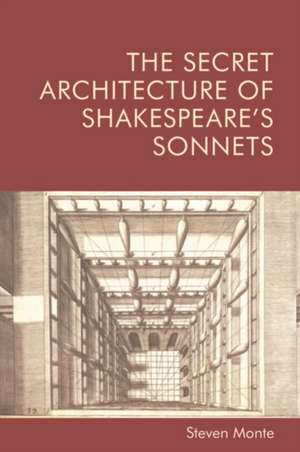 The Secret Architecture of Shakespeare's Sonnets de Steven Monte