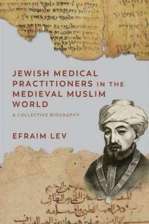 Jewish Medical Practitioners in the Medieval Muslim World de Efraim Lev