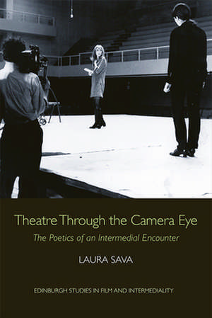 Theatre Through the Camera Eye de Laura Sava