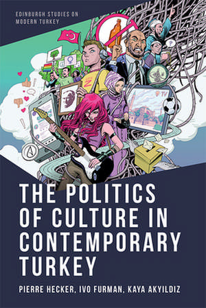 The Politics of Culture in Contemporary Turkey de HECKER PIERRE