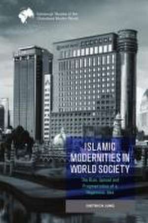 Islamic Modernities in World Society de Dietrich Jung