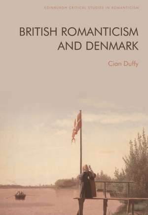 British Romanticism and Denmark de Cian Duffy