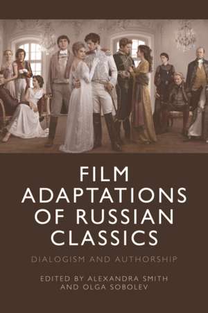 Film Adaptations of Russian Classics de Alexandra Smith