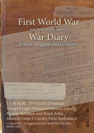 1 CAVALRY DIVISION Divisional Troops 8 Light Armoured Battery, Cavalry Pioneer Battalion and Royal Army Medical Corps 1 Cavalry Field Ambulance