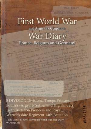 5 DIVISION Divisional Troops Princess Louise's (Argyll & Sutherland Highlanders) 1/6th Battalion Pioneers and Royal Warwickshire Regiment 14th Battalion