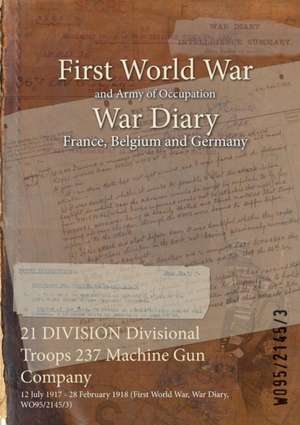 21 DIVISION Divisional Troops 237 Machine Gun Company: 12 July 1917 - 28 February 1918 (First World War, War Diary, WO95/2145/3) de Wo95/2145/3