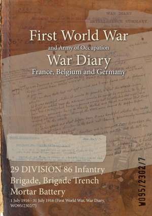 29 DIVISION 86 Infantry Brigade, Brigade Trench Mortar Battery: 1 July 1916 - 31 July 1916 (First World War, War Diary, WO95/2302/7) de Wo95/2302/7