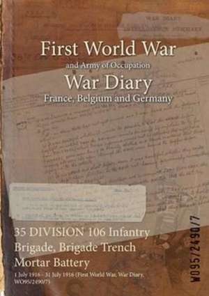 35 DIVISION 106 Infantry Brigade, Brigade Trench Mortar Battery: 1 July 1916 - 31 July 1916 (First World War, War Diary, WO95/2490/7) de Wo95/2490/7