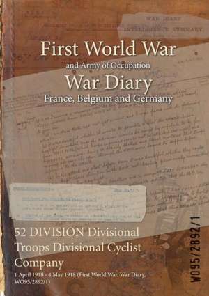 52 DIVISION Divisional Troops Divisional Cyclist Company: 1 April 1918 - 4 May 1918 (First World War, War Diary, WO95/2892/1) de Wo95/2892/1