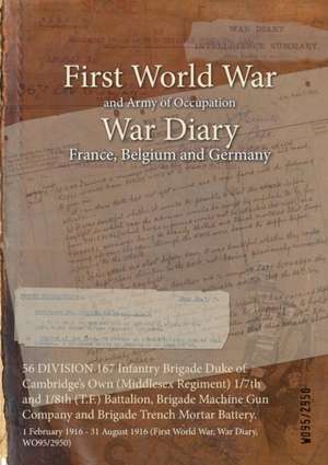 56 DIVISION 167 Infantry Brigade Duke of Cambridge's Own (Middlesex Regiment) 1/7th and 1/8th (T.F.) Battalion, Brigade Machine Gun Company and Brigade Trench Mortar Battery.