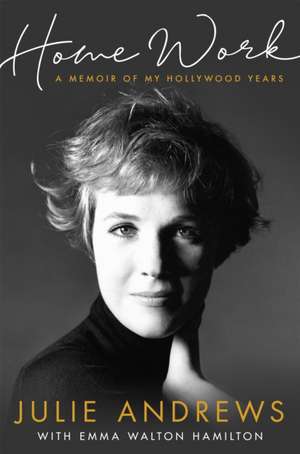 Home Work: A Memoir of My Hollywood Years de Julie Andrews