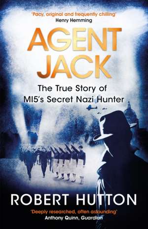 Agent Jack: The True Story of MI5's Secret Nazi Hunter de Robert Hutton