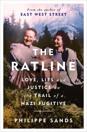 The Ratline: Love, Lies and Justice on the Trail of a Nazi Fugitive de Philippe Sands